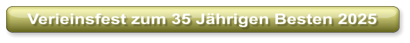 Verieinsfest zum 35 Jährigen Besten 2025